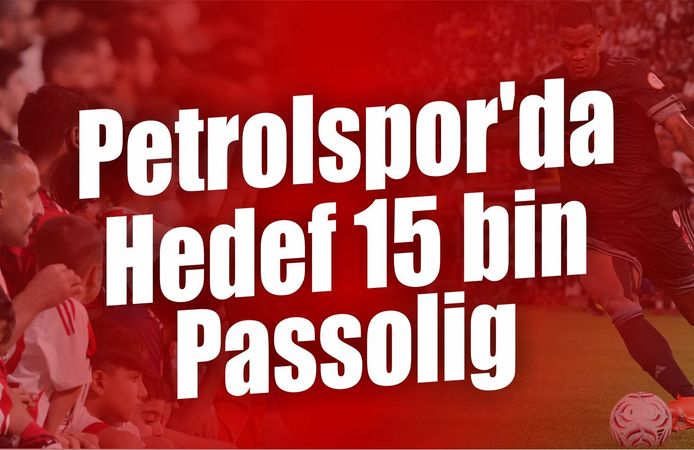 Petrolspor'da Hedef 15 bin Passolig