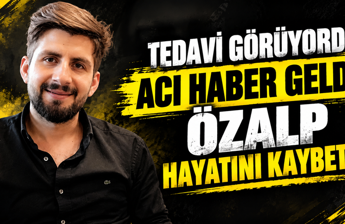 Tedavi Görüyordu, Acı Haber Geldi: Özalp Hayatını Kaybetti