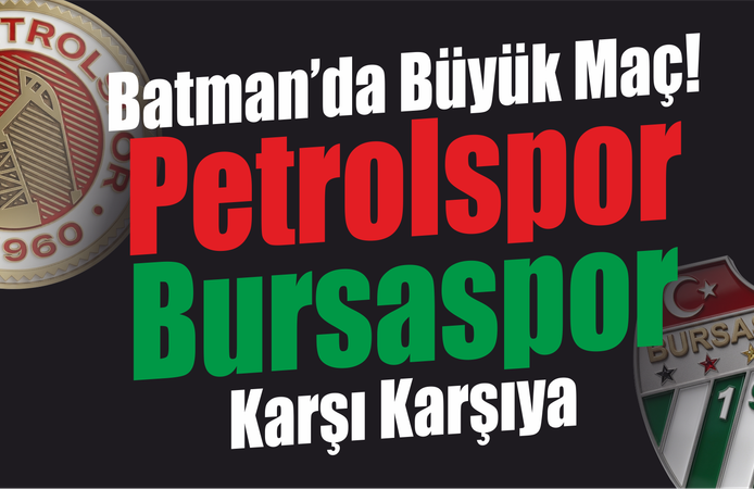 Batman’da Büyük Maç! Petrolspor ile Bursaspor Karşı Karşıya