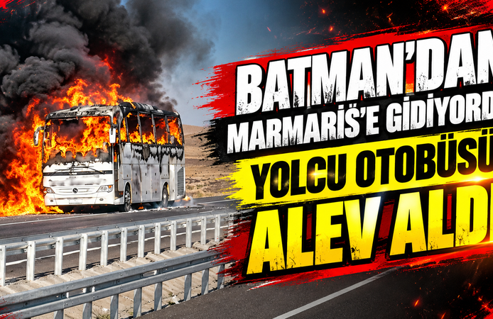 Batman’dan Marmaris’e Gidiyordu! Yolcu Otobüsü Alev Aldı