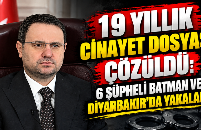 19 Yıllık Cinayet Dosyası Çözüldü: 6 Şüpheli Batman ve Diyarbakır’da Yakalandı