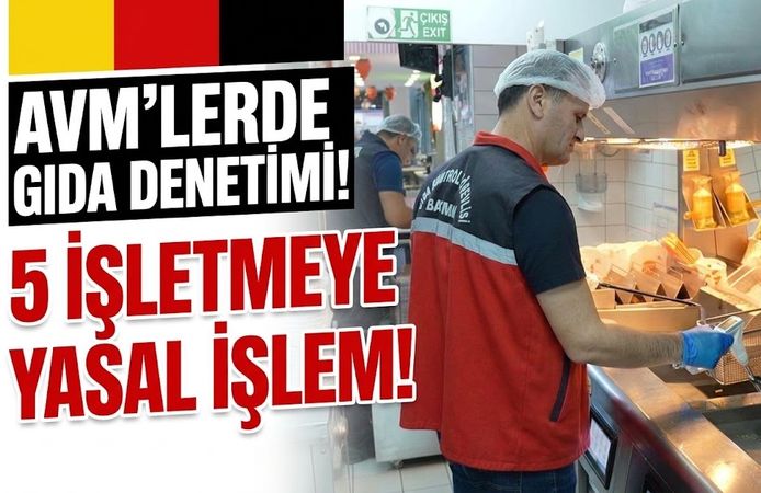 AVM’LERDE GIDA DENETİMİ! 5 İŞLETMEYE YASAL İŞLEM