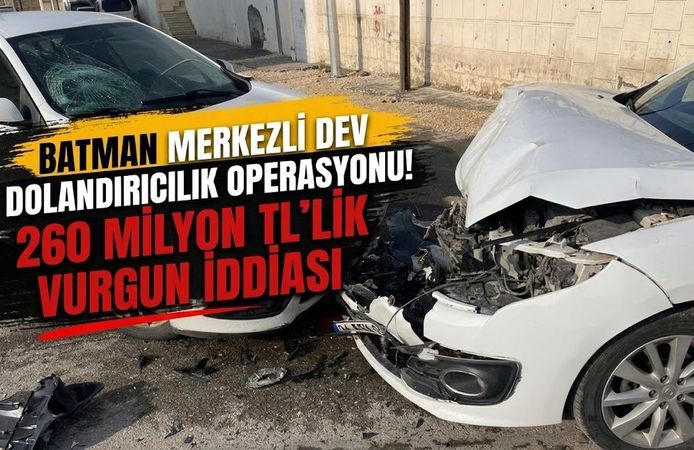 Batman Merkezli Dev Dolandırıcılık Operasyonu! 260 Milyon TL’lik Vurgun İddiası