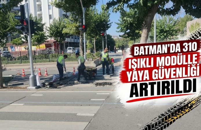 BATMAN’DA 310 IŞIKLI MODÜLLE YAYA GÜVENLİĞİ ARTIRILDI