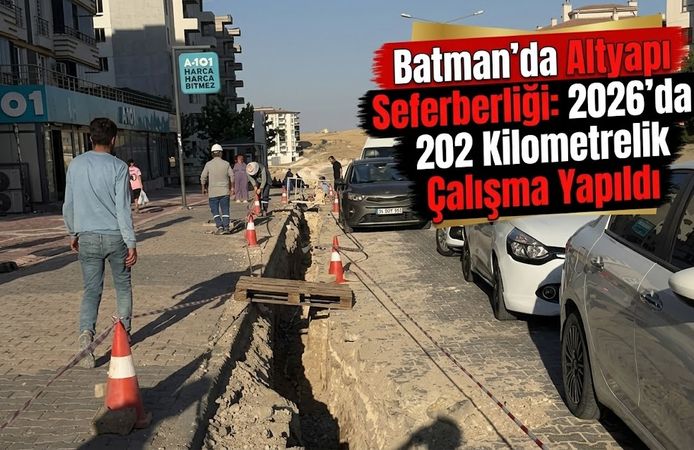 Batman’da Altyapı Seferberliği: 2026’da 202 Kilometrelik Çalışma Yapıldı