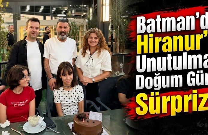 Batman’da Hiranur’a Unutulmaz Doğum Günü Sürprizi!