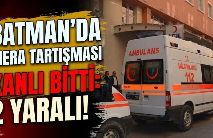 Batman’da Mera Tartışması Kanlı Bitti: 2 Yaralı!