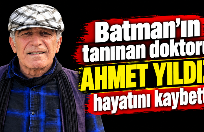 Batman’ın tanınan doktoru Ahmet Yıldız hayatını kaybetti