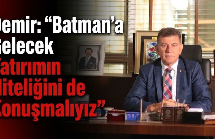 Demir: “Batman’a Gelecek Yatırımın Niteliğini de Konuşmalıyız”