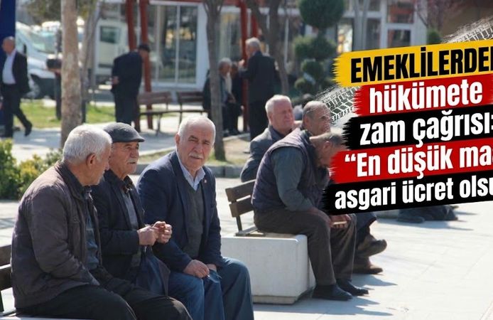 Emeklilerden hükümete zam çağrısı: “En düşük maaş asgari ücret olsun!”