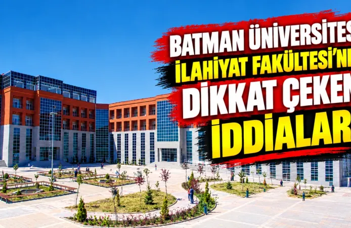 Batman Üniversitesi İlahiyat Fakültesi’nde Dikkat Çeken İddialar!
