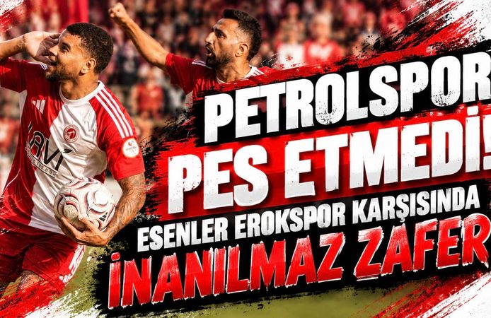 Petrolspor Pes Etmedi! Esenler Erokspor Karşısında İnanılmaz Zafer