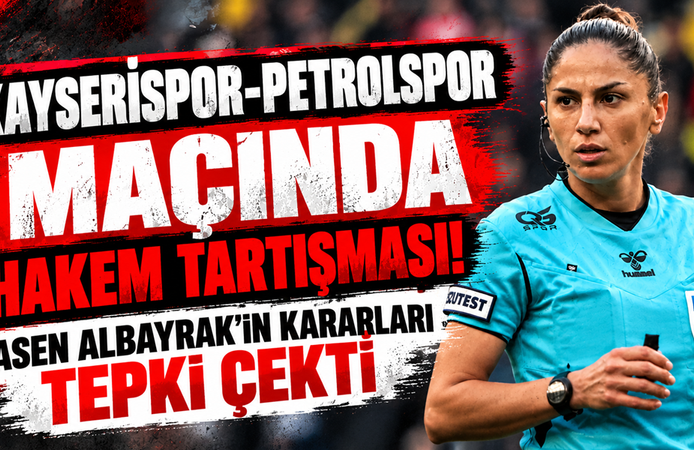 Kayserispor-Petrolspor Maçında Hakem Tartışması! Asen Albayrak’ın Kararları Tepki Çekti