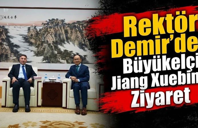 Rektör Demir’den Büyükelçi Jiang Xuebin’e Ziyaret