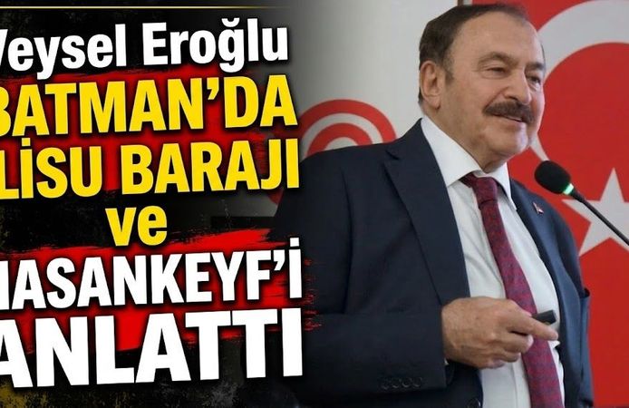 Veysel Eroğlu Batman’da Ilısu Barajı ve Hasankeyf’i Anlattı