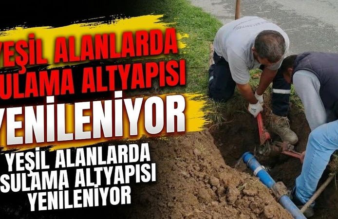 Yeşil Alanlarda Sulama Altyapısı Yenileniyor