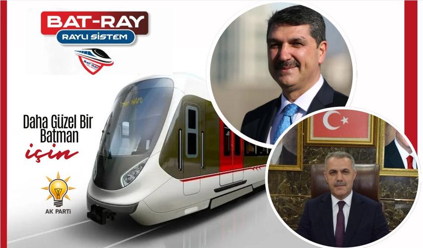 Batman’ın raylı sistem hayali AK PARTİ ile gerçek oluyor