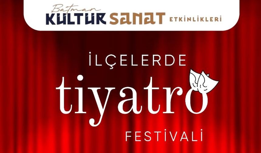 Batman’ın 5 ilçesinde Tiyatro Festivali; İlk Perde Beşiri’de açılıyor