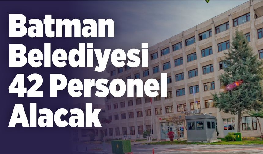 Batman Belediyesi 42 Personel Alacak. İşte detaylar