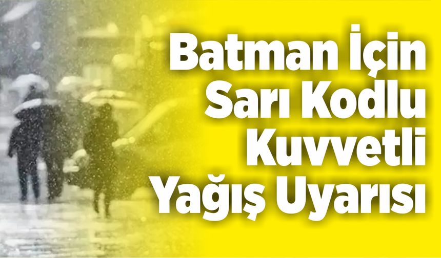 Batman için Sarı Kodlu Kuvvetli yağış uyarısı