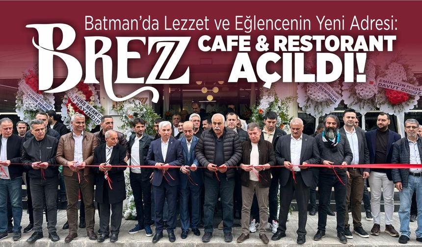 Batman’da Lezzet ve Eğlencenin Yeni Adresi: Brezz Cafe & Restorant Açıldı!