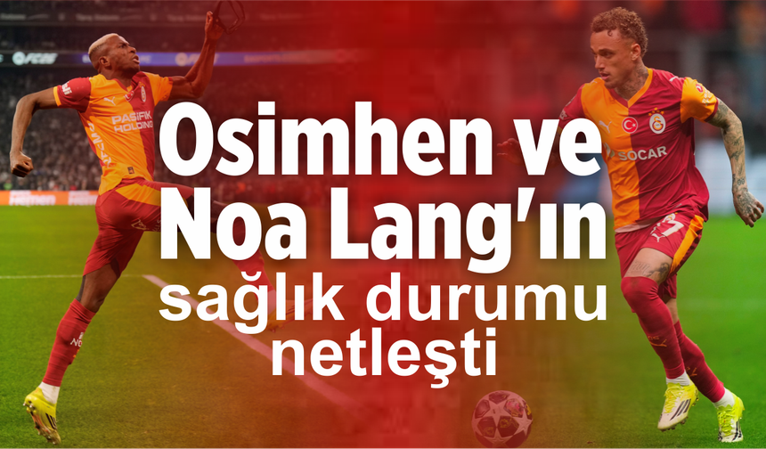 Osimhen ve Noa Lang'ın sağlık durumu netleşti