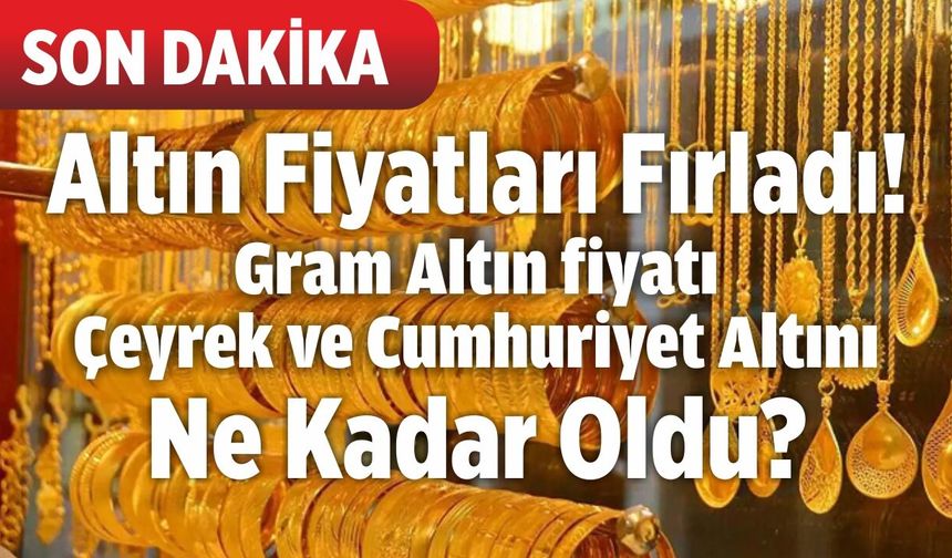 SON DAKİKA: Altın Fiyatları Fırladı! 28 Mart 2026 Gram Altın fiyatı, Çeyrek ve Cumhuriyet Altını Ne Kadar Oldu?
