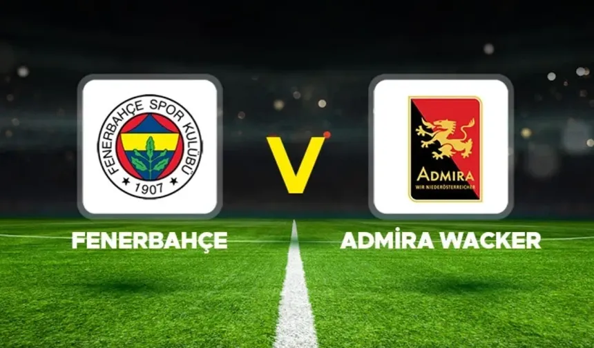 (ÖZET) Fenerbahçe Admira Wacker kaç kaç bitti, golleri kim attı? Fenerbahçe Admira Wacker maç özeti ve golleri!