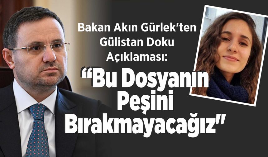 Bakan Akın Gürlek'ten Gülistan Doku Açıklaması: "Bu Dosyanın Peşini Bırakmayacağız"