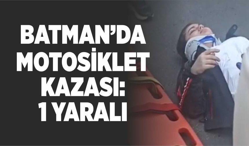BATMAN’DA MOTOSİKLET KAZASI:1 YARALI