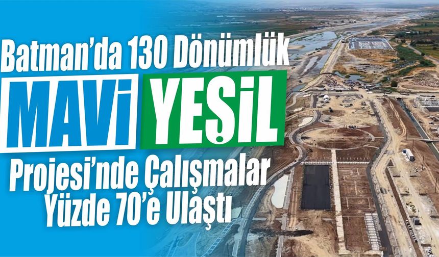 Batman’da 130 Dönümlük Mavi-Yeşil Projesi’nde Çalışmalar Yüzde 70’e Ulaştı