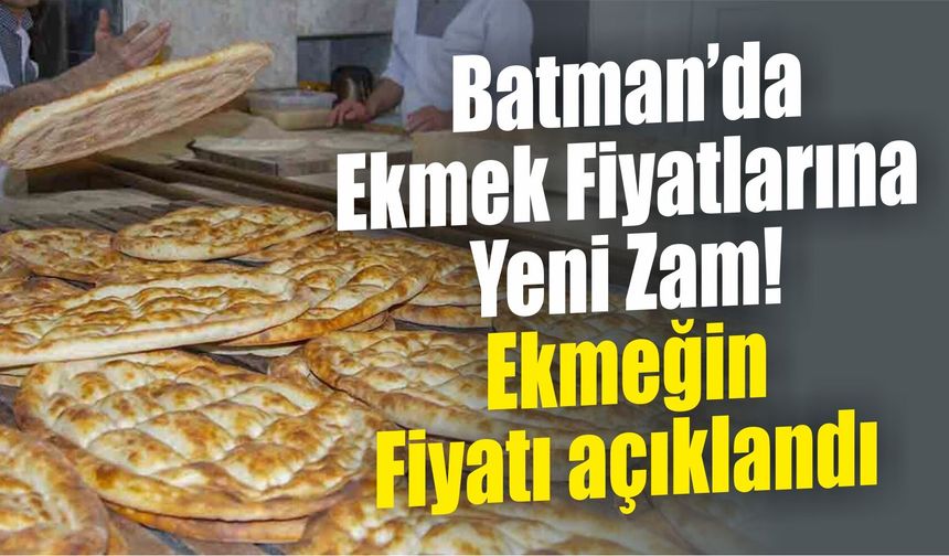 Batman’da Ekmek Fiyatlarına Yeni Zam! Ekmeğin Fiyatı açıklandı