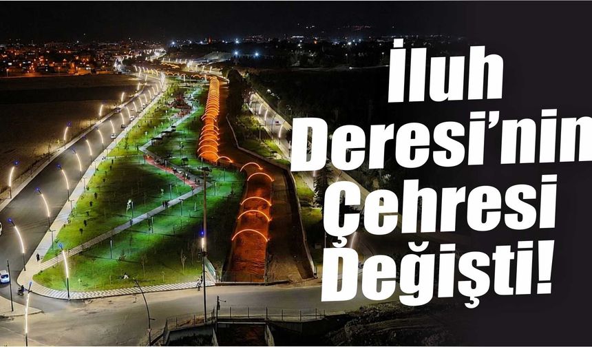 İluh Deresi’nin Çehresi Değişti!