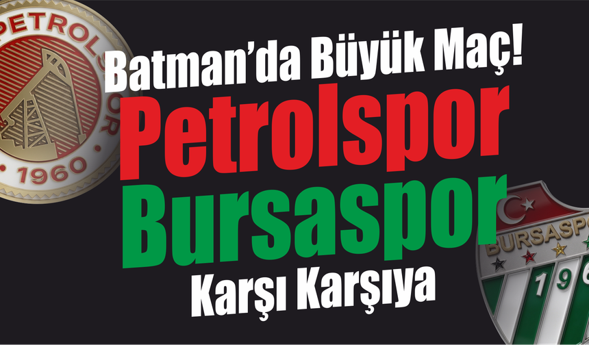 Batman’da Büyük Maç! Petrolspor ile Bursaspor Karşı Karşıya