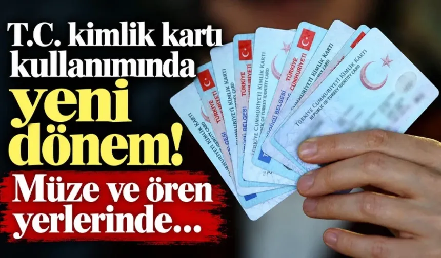 TARİHİ ALANLARDA T.C. KİMLİK REVOLÜSYONU: TURNİKELERDEKİ MÜZEKART DEVRİ TAMAMEN KAPANIYOR!