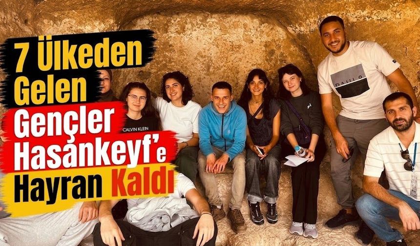 7 Ülkeden Gelen Gençler Hasankeyf’e Hayran Kaldı