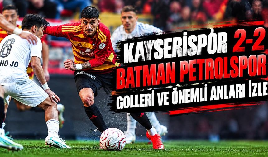 Kayserispor 2-2 Batman Petrolspor: Maçın Golleri ve Önemli Anları
