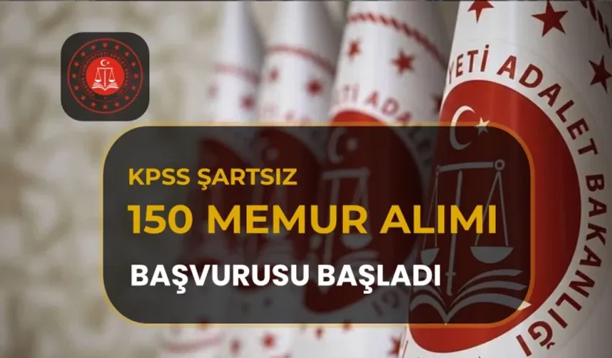 ADALET BAKANLIĞI KPSS’SİZ 150 MEMUR ALACAK! BAŞVURU ŞARTLARI NELER, SON BAŞVURU TARİHİ NE ZAMAN?