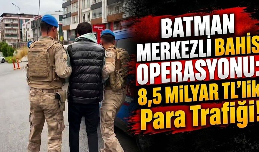 Batman Merkezli Bahis Operasyonu: 8,5 Milyar TL’lik Para Trafiği!