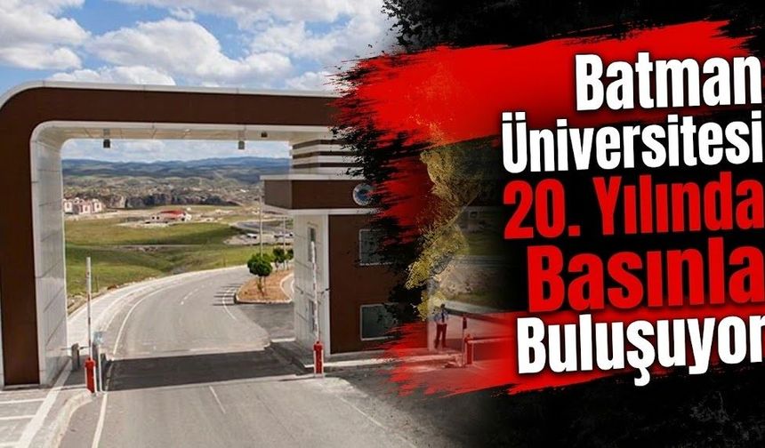 Batman Üniversitesi 20. Yılında Basınla Buluşuyor