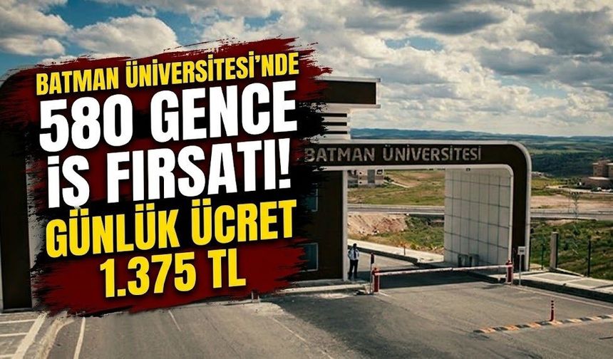 Batman Üniversitesi’nde 580 Gence İş Fırsatı! Günlük Ücret 1.375 TL