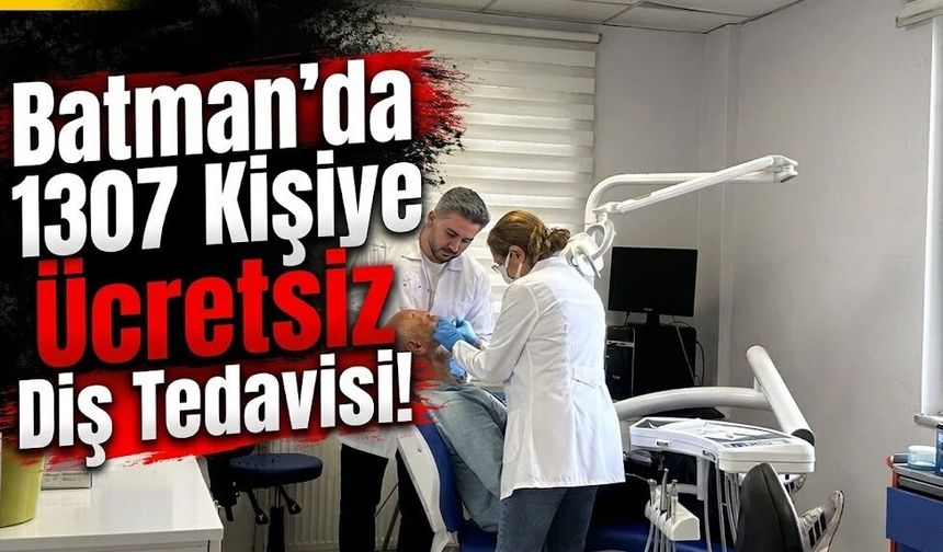 Batman’da 1307 Kişiye Ücretsiz Diş Tedavisi!