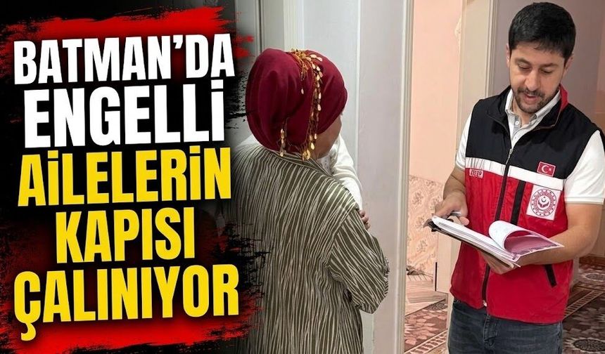 Batman’da engelli ailelerin kapısı çalınıyor