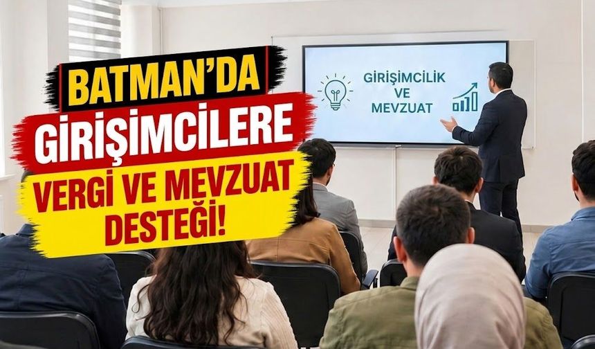 Batman’da Girişimcilere Vergi ve Mevzuat Desteği!