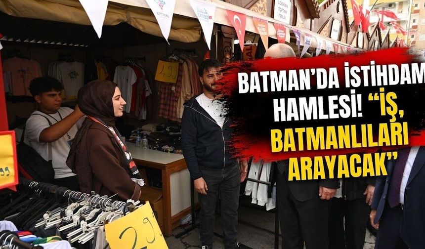 Batman’da istihdam hamlesi! “iş, Batmanlıları arayacak”