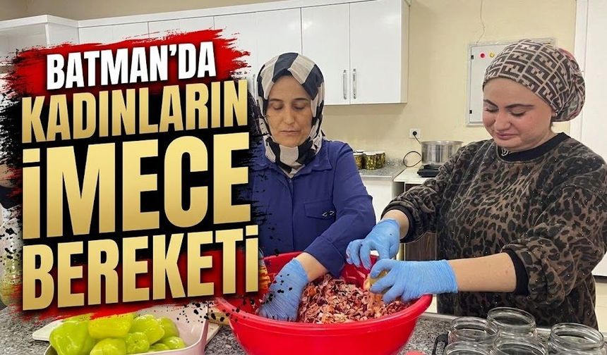 Batman’da Kadınların İmece Bereketi