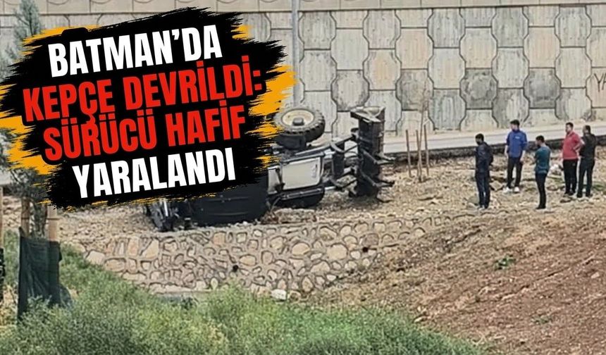 Batman’da Kepçe Devrildi: Sürücü Hafif Yaralandı