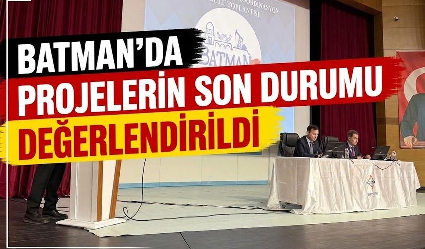 Batman’da Projelerin Son Durumu Değerlendirildi