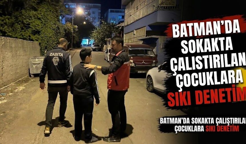 Batman’da sokakta çalıştırılan çocuklara sıkı denetim