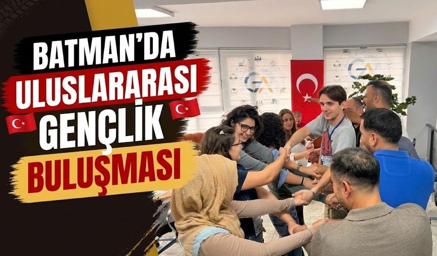 Batman’da Uluslararası Gençlik Buluşması